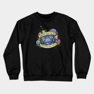 How Do You Want To Do This? Crewneck Sweatshirt